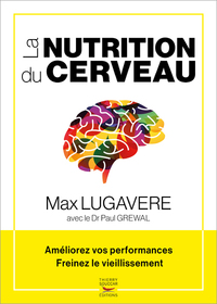 La nutrition du cerveau - ameliorez vos performances, freinez le vieillissemen