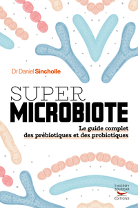 Super microbiote Le guide complet des prébiotiques et des probiotiques