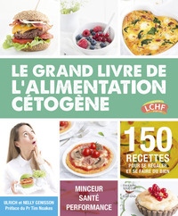 LE GRAND LIVRE DE L'ALIMENTATION CETOGENE - 150 RECETTES POUR SE REGALER ET SE FAIRE DU BIEN