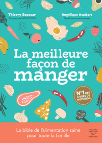 LA MEILLEURE FACON DE MANGER - 3EME EDITION - LE GUIDE DE L'ALIMENTATION SAINE POUR TOUTE LA FAMILLE