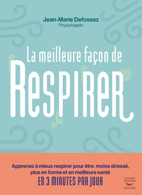 LA MEILLEURE FACON DE RESPIRER - APPRENEZ A MIEUX RESPIRER POUR ETRE MOINS STRESSE, PLUS EN FORME ET