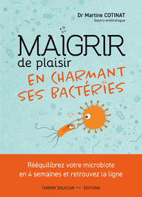 MAIGRIR DE PLAISIR EN CHARMANT SES BACTERIES - REEQUILIBREZ VOTRE MICROBIOTE EN 4 SEMAINES ET RETROU