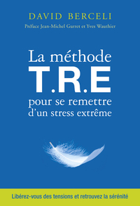 LA METHODE T.R.E POUR SE REMETTRE D'UN STRESS EXTREME