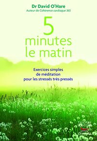 5 minutes le matin : exercices simples de meditation pour les stresses, tres p