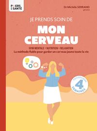 JE PRENDS SOIN DE MON CERVEAU - LA METHODE FIABLE POUR GARDER UN CERVEAU JEUNE TOUTE LA VIE