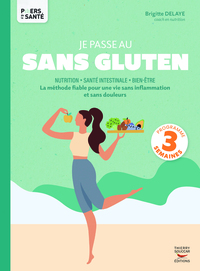 JE PASSE AU SANS GLUTEN - LA METHODE FIABLE POUR UNE VIE SANS INFLAMMATION ET SANS DOULEURS