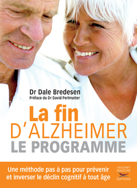 LA FIN D'ALZHEIMER - LE PROGRAMME - UNE METHODE PAS A PAS POUR PREVENIR ET INVERSER LE DECLIN COGNIT