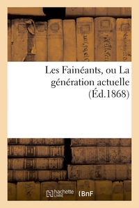 LES FAINEANTS, OU LA GENERATION ACTUELLE