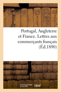 PORTUGAL, ANGLETERRE ET FRANCE. LETTRES AUX COMMERCANTS FRANCAIS