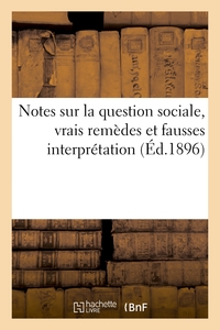 NOTES SUR LA QUESTION SOCIALE, VRAIS REMEDES ET FAUSSES INTERPRETATION