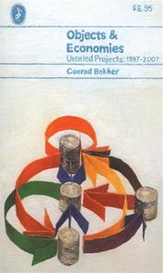 Conrad Bakker: Objects & Economies /anglais