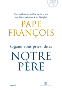 Quand vous priez dites Notre Père