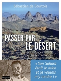 PASSER PAR LE DESERT : SUR LES TRACES DE CHARLES DE FOUCAULD