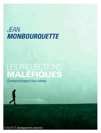 LES PROJECTIONS MALEFIQUES - COMMENT ECHAPPER A LEUR VIOLENCE