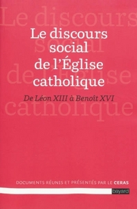 LE DISCOURS SOCIAL DE L'ÉGLISE CATHOLIQUE : DE LÉON XIII À BENOÎT XVI