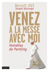 VENEZ A LA MESSE AVEC MOI - BENOIT XVI - HOMELIES DE PENTLING