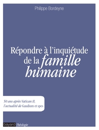 REPONDRE A L'INQUIETUDE DE LA FAMILLE HUMAINE - 50 ANS APRES VATICAN II, L'ACTUALITE DE GAUDIUM ET S