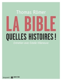 LA BIBLE, QUELLES HISTOIRES !