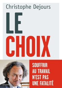 LE CHOIX - SOUFFRIR AU TRAVAIL N'EST PAS UNE FATALITE