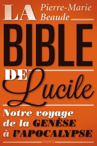 LA BIBLE DE LUCILE - NOTRE VOYAGE DE LA GENESE A L'APOCALYPSE