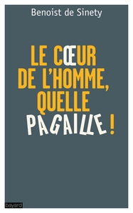 « LE COEUR DE L'HOMME, QUELLE PAGAILLE ! »