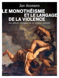 LE MONOTHEISME ET LE LANGAGE DE LA VIOLENCE