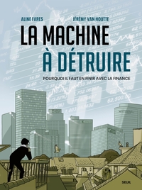 LA MACHINE A DETRUIRE - POURQUOI IL FAUT EN FINIR AVEC LA FINANCE