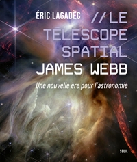 LE TELESCOPE SPATIAL JAMES WEBB - UNE NOUVELLE ERE POUR L'ASTRONOMIE