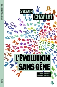 L'EVOLUTION SANS GENE - AUX ORIGINES DE NOS ORIGINES