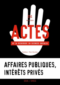 Actes de la recherche en sciences sociales, n°251. Affaires publiques, intérêts privés