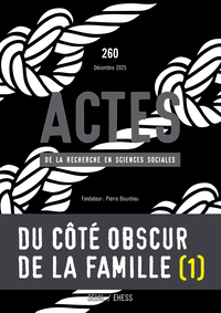 ACTES DE LA RECHERCHE EN SCIENCES SOCIALES, N 260. DU COTE OBSCUR DE LA FAMILLE I.