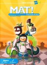 MAT ! EXERCICES ET JEUX - CAHIER D'ECHECS MATPAT