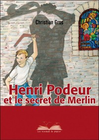 HENRI PODEUR ET LE SECRET DE MERLIN