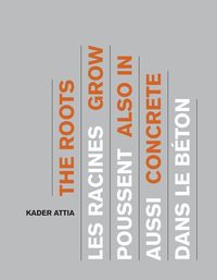 Kader Attia. Les racines poussent aussi dans le béton