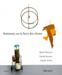 ROBINSON OU LA FORCE DES CHOSES - DANIEL DEZEUZE, PATRICK SAYTOUR, CLAUDE