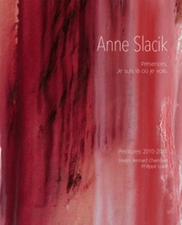 ANNE SLACIK - PRESENCES. JE SUIS LA OU JE VOIS