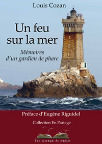 UN FEU SUR LA MER - MEMOIRES D'UN GARDIEN DE PHARE