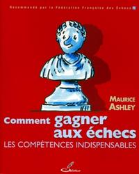 COMMENT GAGNER AUX ECHECS - LES COMPETENCES INDISPENSABLES.