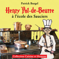 HENRY POT-DE-BEURRE A L'ECOLE DES SAUCIERS