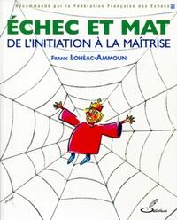 ECHEC ET MAT : DE L'INITIATION A LA MAITRISE