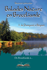 BALADES NATURE EN BROCELIANDE TOME 1, DE PAIMPONT A BEIGNON