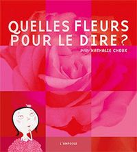 QUELLES FLEURS POUR LE DIRE ?