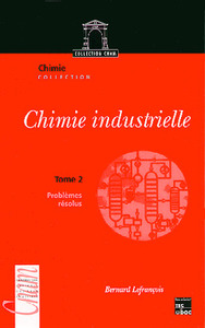 CHIMIE INDUSTRIELLE - TOME 2 : PROBLEMES RESOLUS