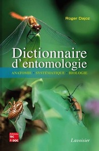 DICTIONNAIRE D'ENTOMOLOGIE - ANATOMIE, SYSTEMATIQUE, BIOLOGIE