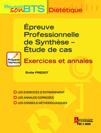 EPREUVE PROFESSIONNELLE DE SYNTHESE - ETUDE DE CAS (COLLECTION REUSSIR SON BTS DIETETIQUE)