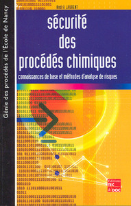 SECURITE DES PROCEDES CHIMIQUES : CONNAISSANCES DE BASE ET METHODES D'ANALYSE DE RISQUES (GENIE DES