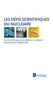 LES DEFIS SCIENTIFIQUES DU NUCLEAIRE - LA RECHERCHE POUR LES REACTEURS NUCLEAIRES DE PRODUCTION D'EL