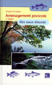 AMENAGEMENT PISCICOLE DES EAUX DOUCES (5  ED.)