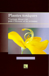 PLANTES TOXIQUES : VEGETAUX DANGEREUX POUR L'HOMME ET LES ANIMAUX