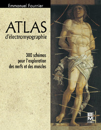ATLAS D'ELECTROMYOGRAPHIE - 300 SCHEMAS POUR L'EXPLORATION DES NERFS ET DES MUSCLES
